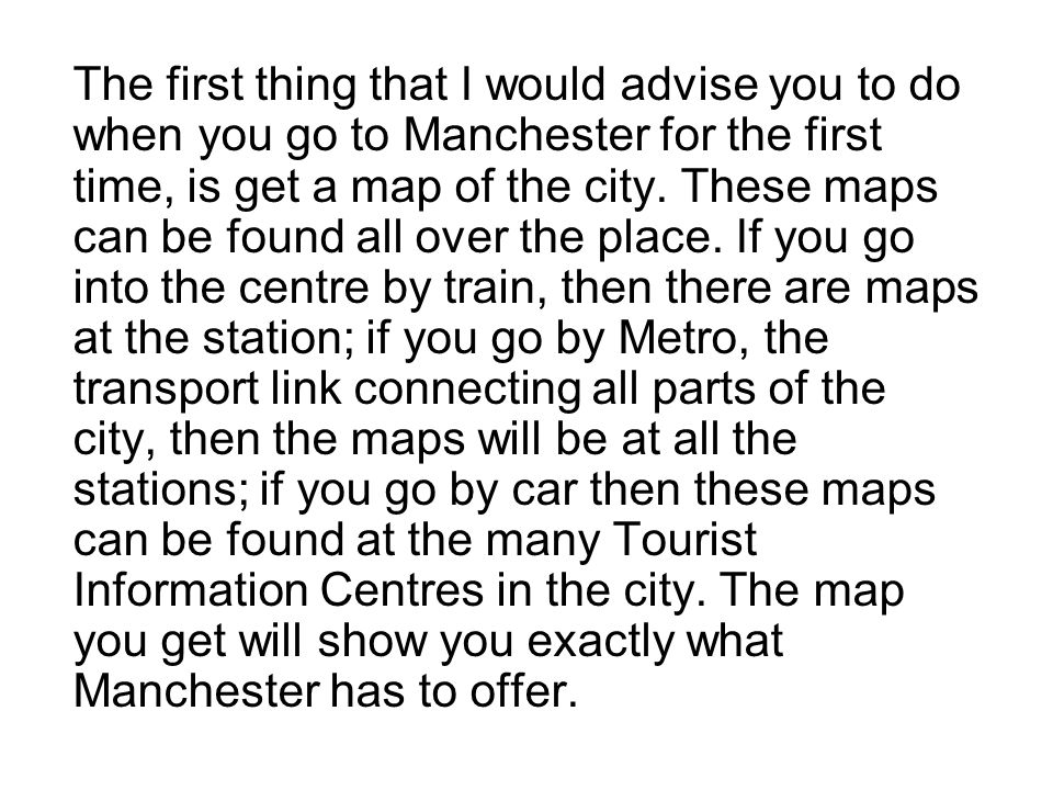 The first thing that I would advise you to do when you go to Manchester for the first time, is get a map of the city.