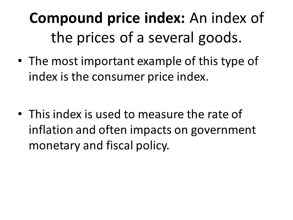 Compound price index: An index of the prices of a several goods.