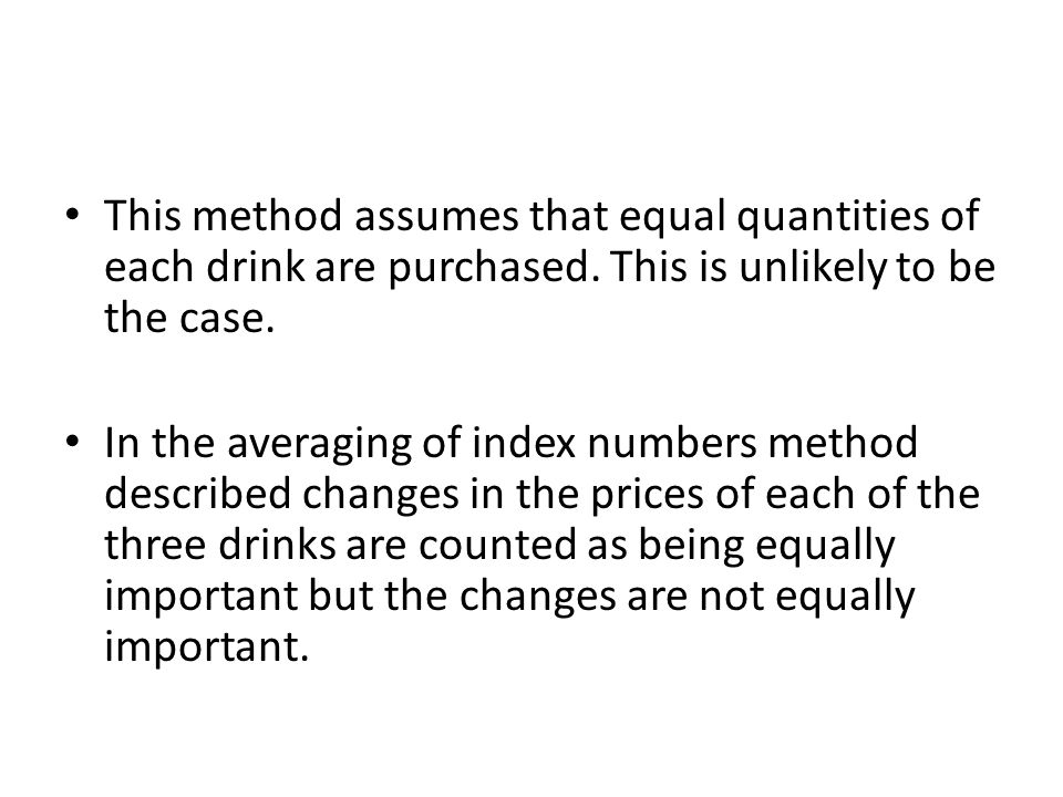 This method assumes that equal quantities of each drink are purchased.