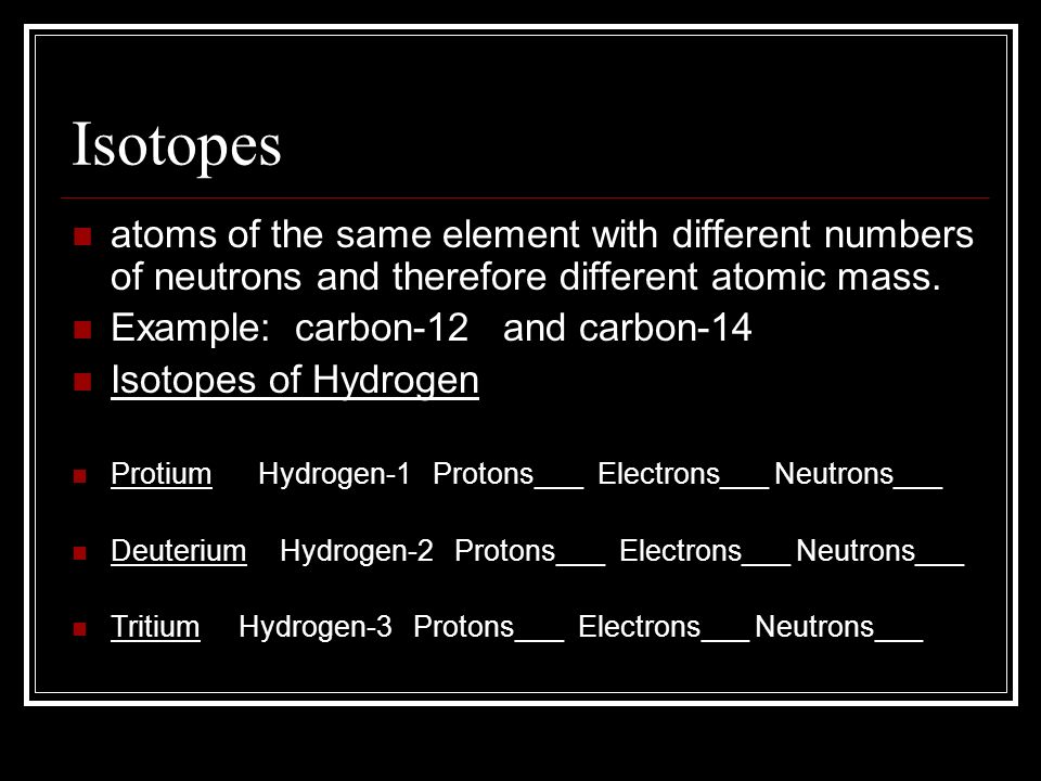 Isotopes atoms of the same element with different numbers of neutrons and therefore different atomic mass.