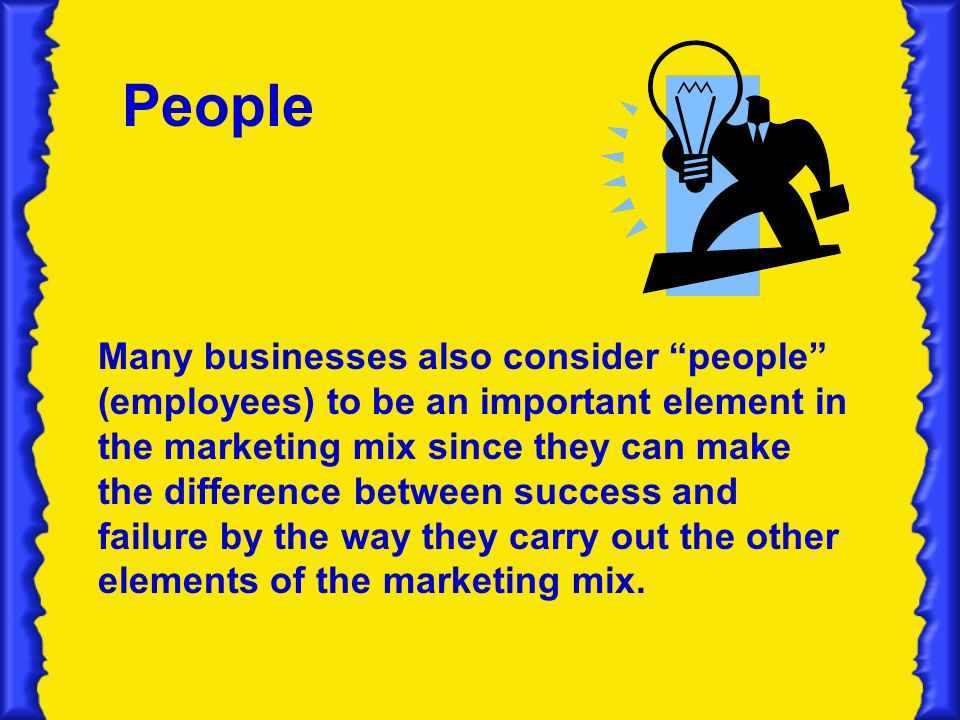 People Many businesses also consider people (employees) to be an important element in the marketing mix since they can make the difference between success and failure by the way they carry out the other elements of the marketing mix.