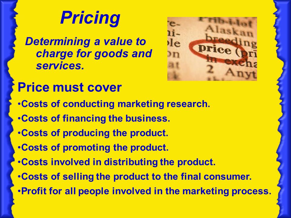 Pricing Determining a value to charge for goods and services.
