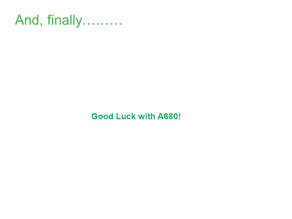 And, finally……… Good Luck with A680!