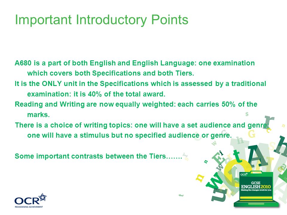 Important Introductory Points A680 is a part of both English and English Language: one examination which covers both Specifications and both Tiers.