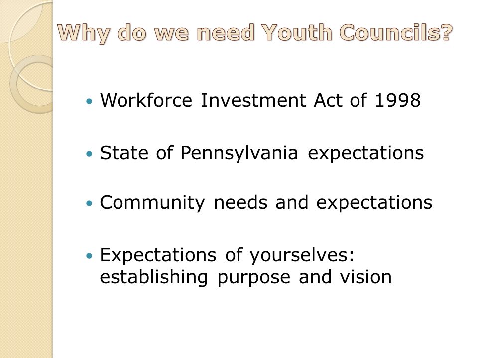 Workforce Investment Act of 1998 State of Pennsylvania expectations Community needs and expectations Expectations of yourselves: establishing purpose and vision