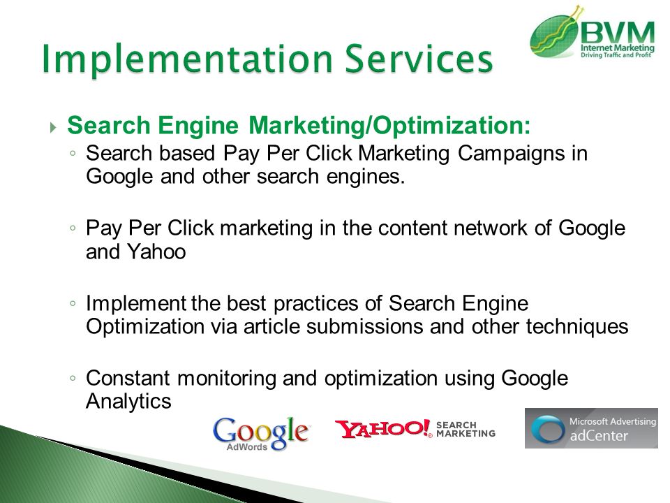  Search Engine Marketing/Optimization: ◦ Search based Pay Per Click Marketing Campaigns in Google and other search engines.