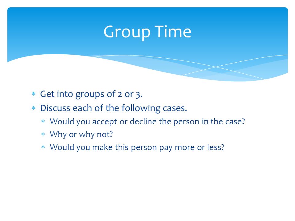  Get into groups of 2 or 3.  Discuss each of the following cases.