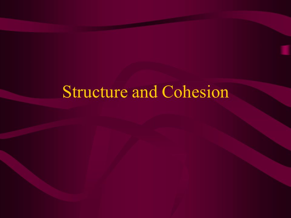 Structure and Cohesion