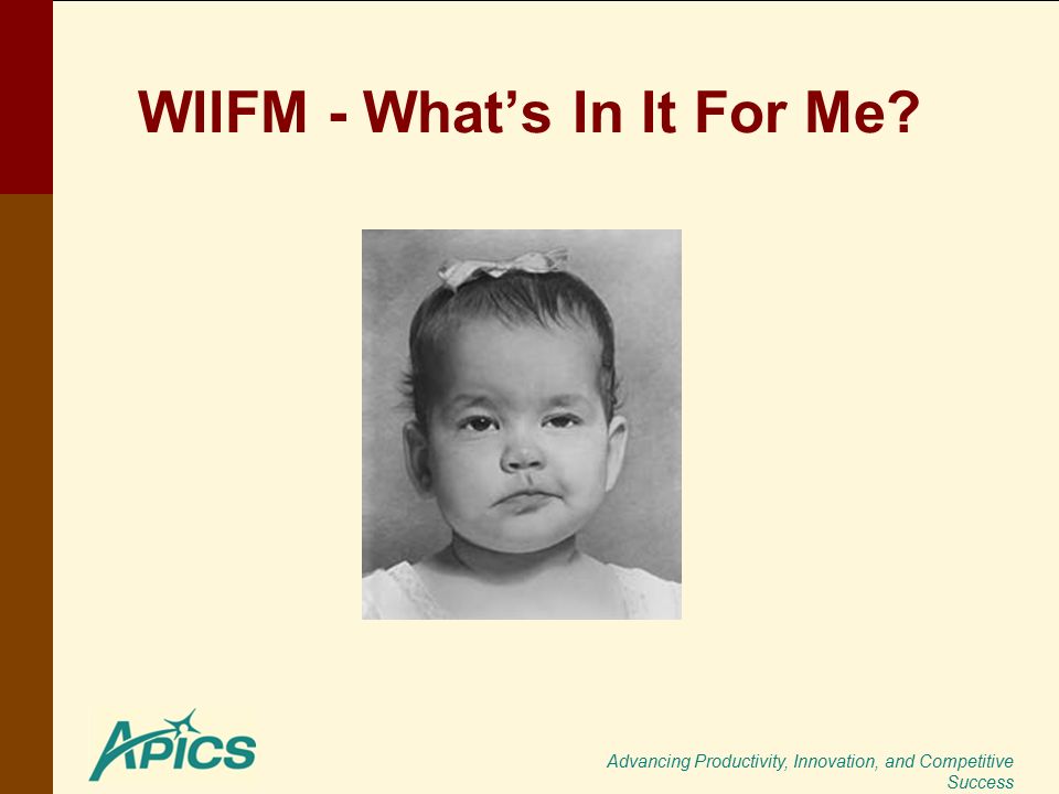 Advancing Productivity, Innovation, and Competitive Success WIIFM - What’s In It For Me