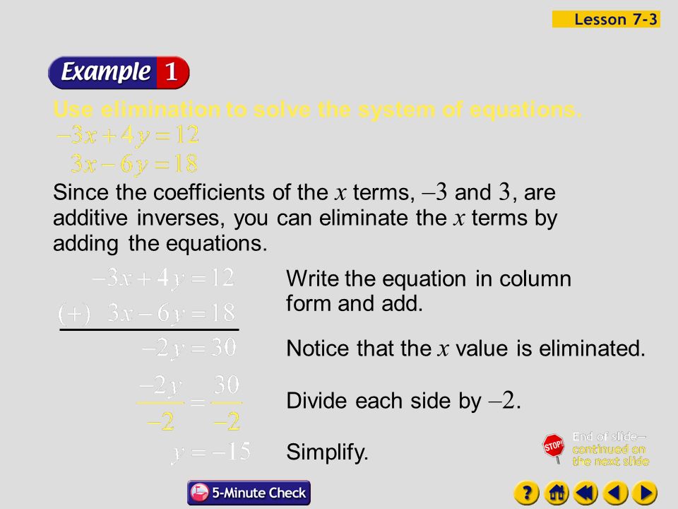 Lesson 3 Contents Example 1Elimination Using Addition Example 2Write and Solve a System of Equations Example 3Elimination Using Subtraction Example 4Elimination Using Subtraction
