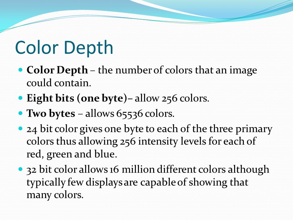 Color Depth Color Depth – the number of colors that an image could contain.