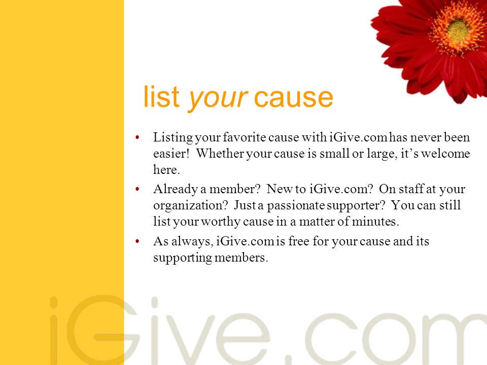 list your cause Listing your favorite cause with iGive.com has never been easier.