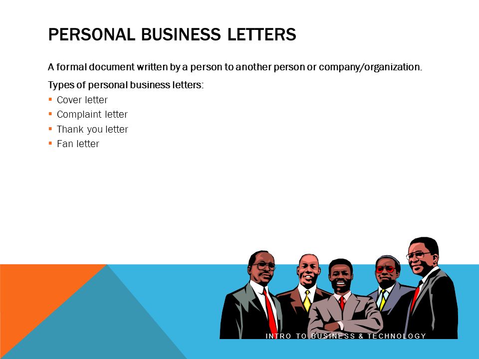 PERSONAL BUSINESS LETTERS A formal document written by a person to another person or company/organization.