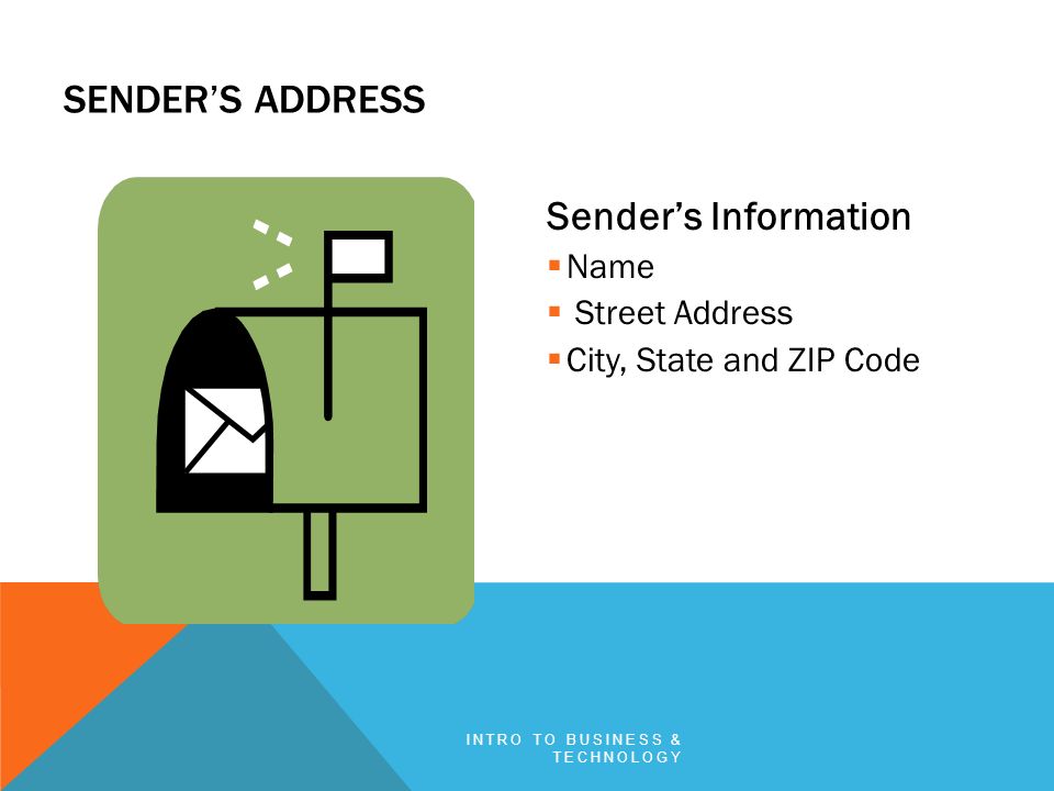 SENDER’S ADDRESS Sender’s Information  Name  Street Address  City, State and ZIP Code INTRO TO BUSINESS & TECHNOLOGY