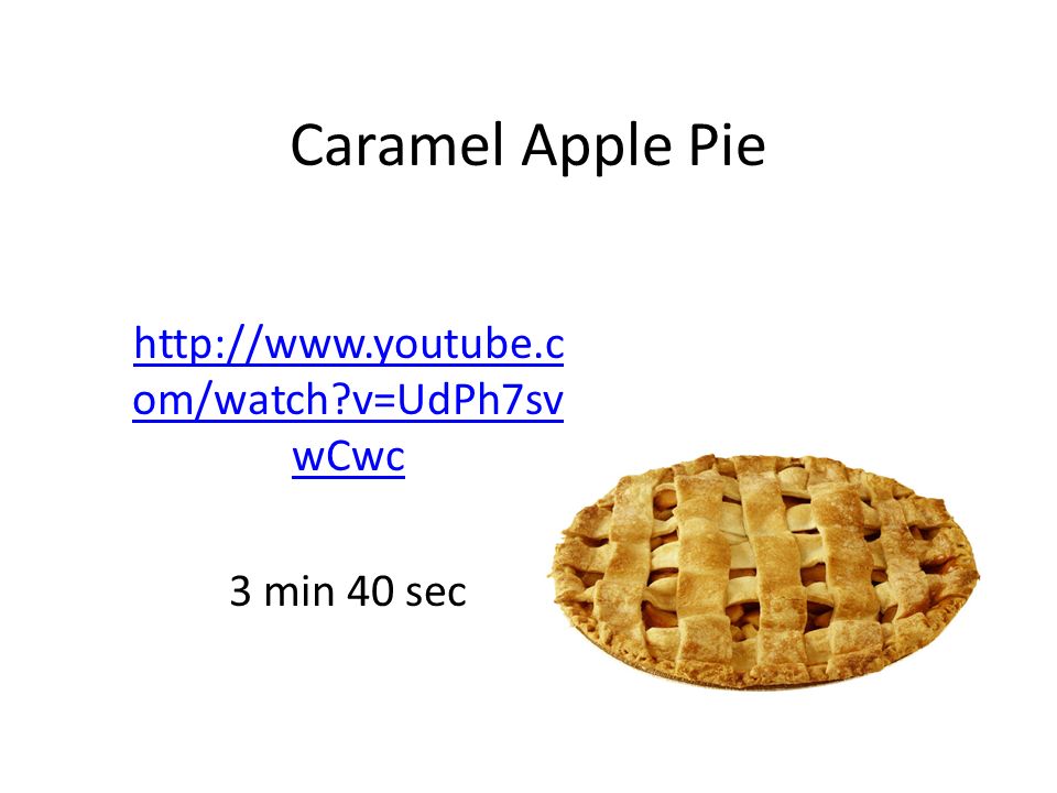 om/watch v=UdPh7sv wCwc 3 min 40 sec Caramel Apple Pie