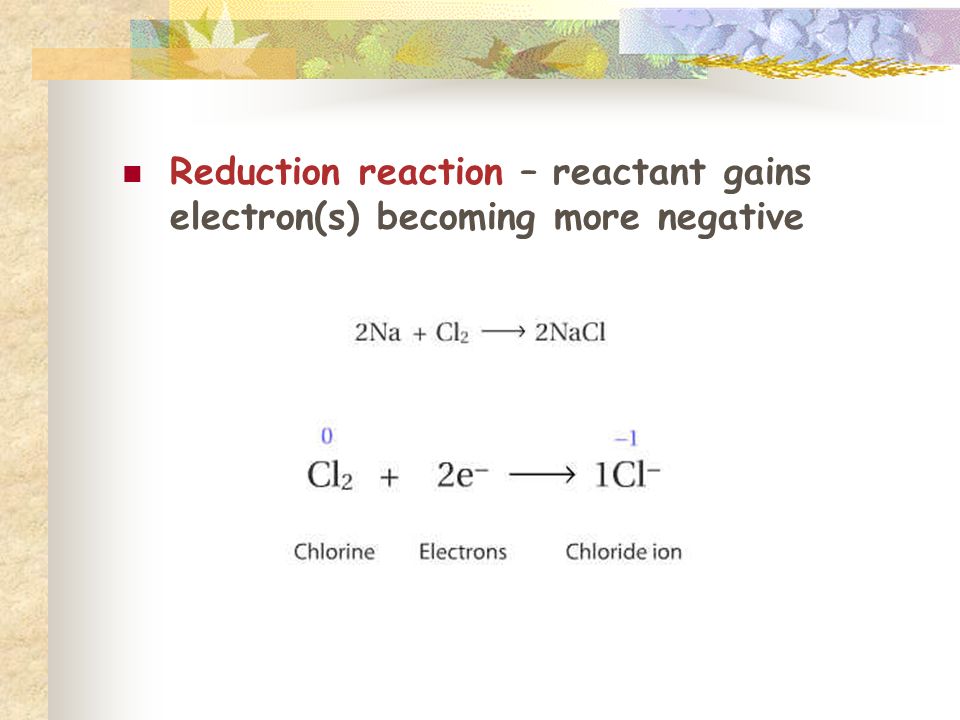 Reduction reaction – reactant gains electron(s) becoming more negative