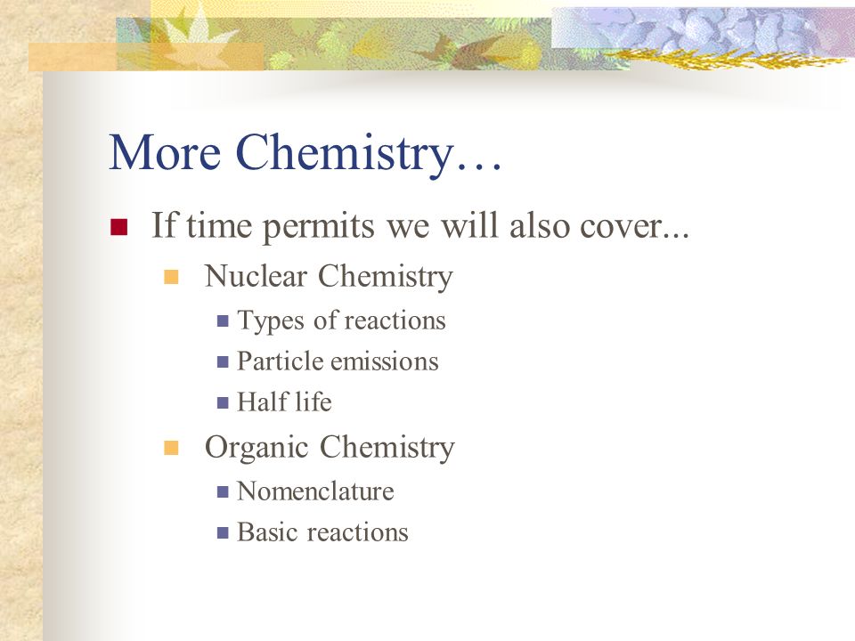 More Chemistry… If time permits we will also cover...