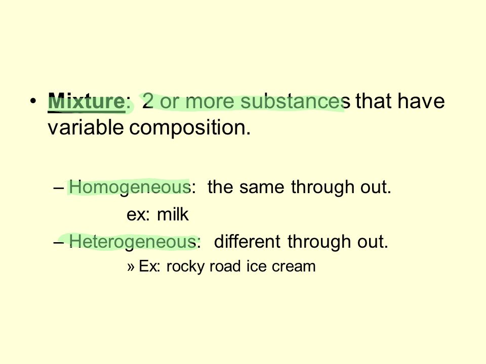 Mixture: 2 or more substances that have variable composition.