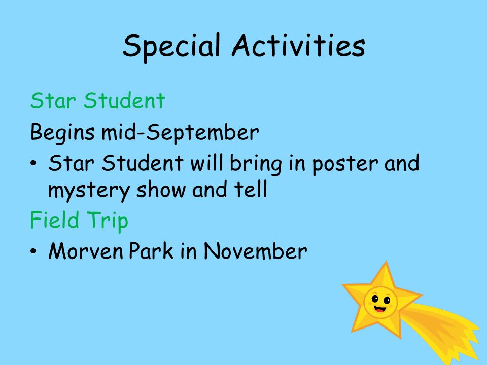 Special Activities Star Student Begins mid-September Star Student will bring in poster and mystery show and tell Field Trip Morven Park in November