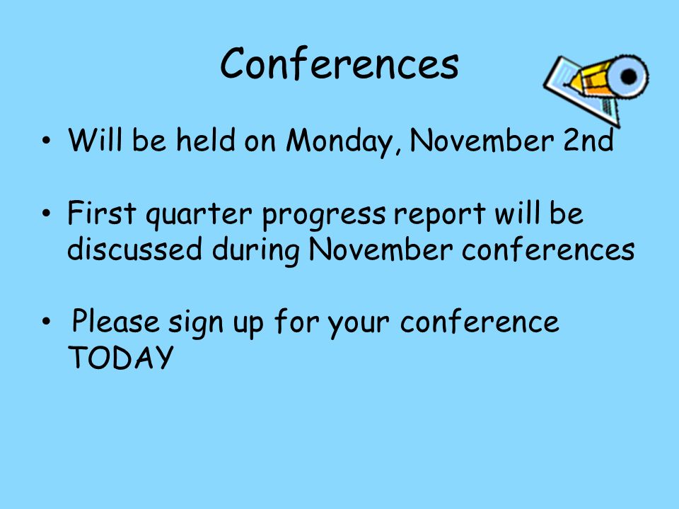 Conferences Will be held on Monday, November 2nd First quarter progress report will be discussed during November conferences Please sign up for your conference TODAY
