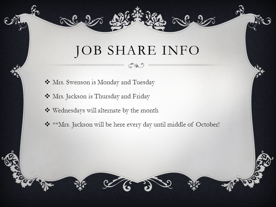 JOB SHARE INFO  Mrs. Swenson is Monday and Tuesday  Mrs.