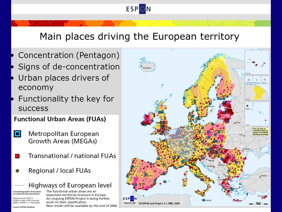 Main places driving the European territory Concentration (Pentagon) Signs of de-concentration Urban places drivers of economy Functionality the key for success