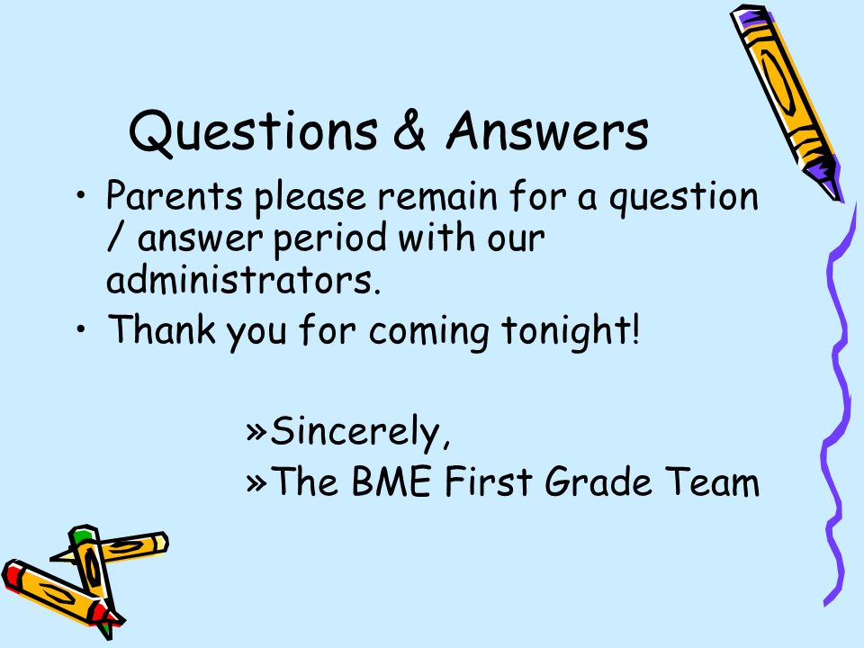 Questions & Answers Parents please remain for a question / answer period with our administrators.