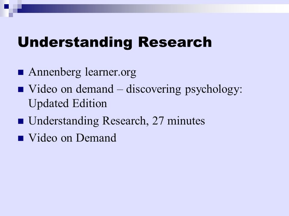 Understanding Research Annenberg learner.org Video on demand – discovering psychology: Updated Edition Understanding Research, 27 minutes Video on Demand