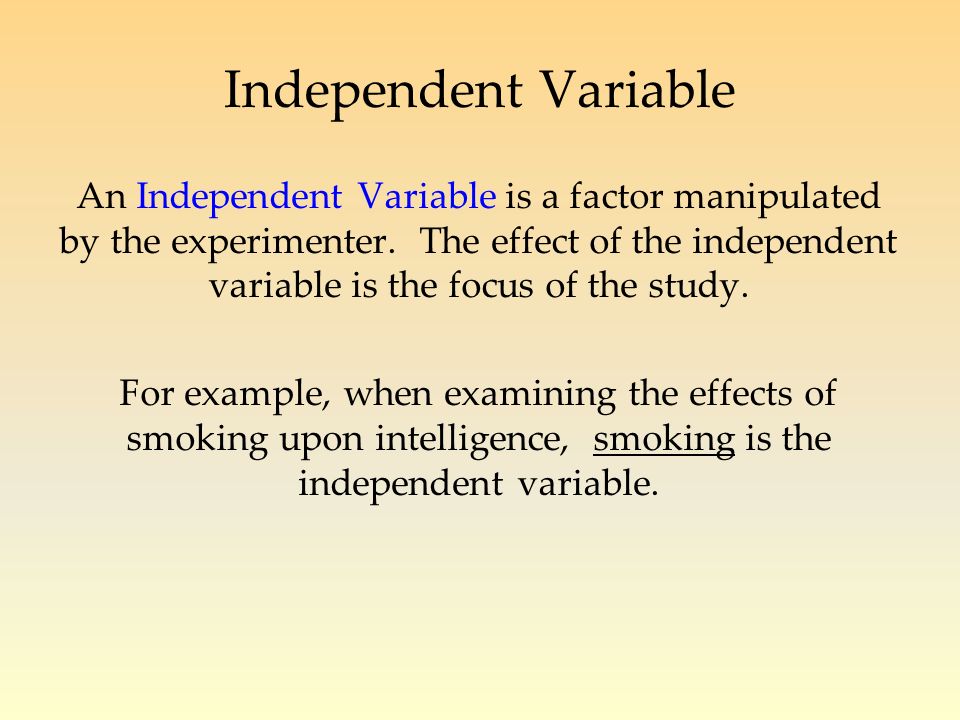 An Independent Variable is a factor manipulated by the experimenter.