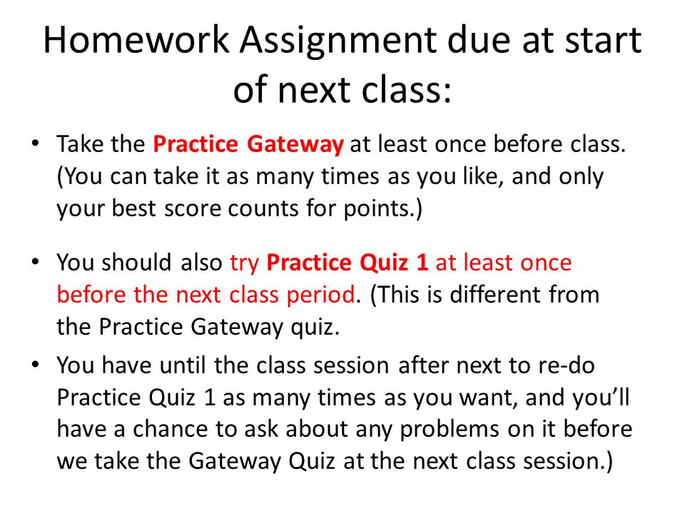 Homework Assignment due at start of next class: Take the Practice Gateway at least once before class.
