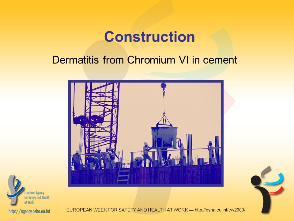 EUROPEAN WEEK FOR SAFETY AND HEALTH AT WORK —   Construction Dermatitis from Chromium VI in cement
