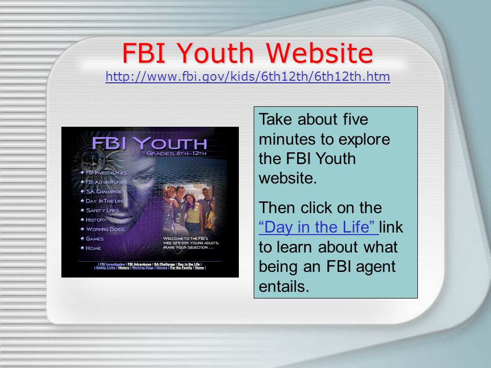 FBI Youth Website FBI Youth Website     Take about five minutes to explore the FBI Youth website.