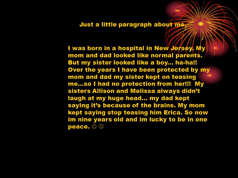Just a little paragraph about me. I was born in a hospital in New Jersey.