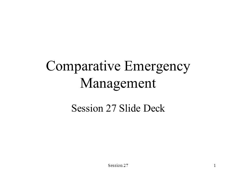 Session 271 Comparative Emergency Management Session 27 Slide Deck