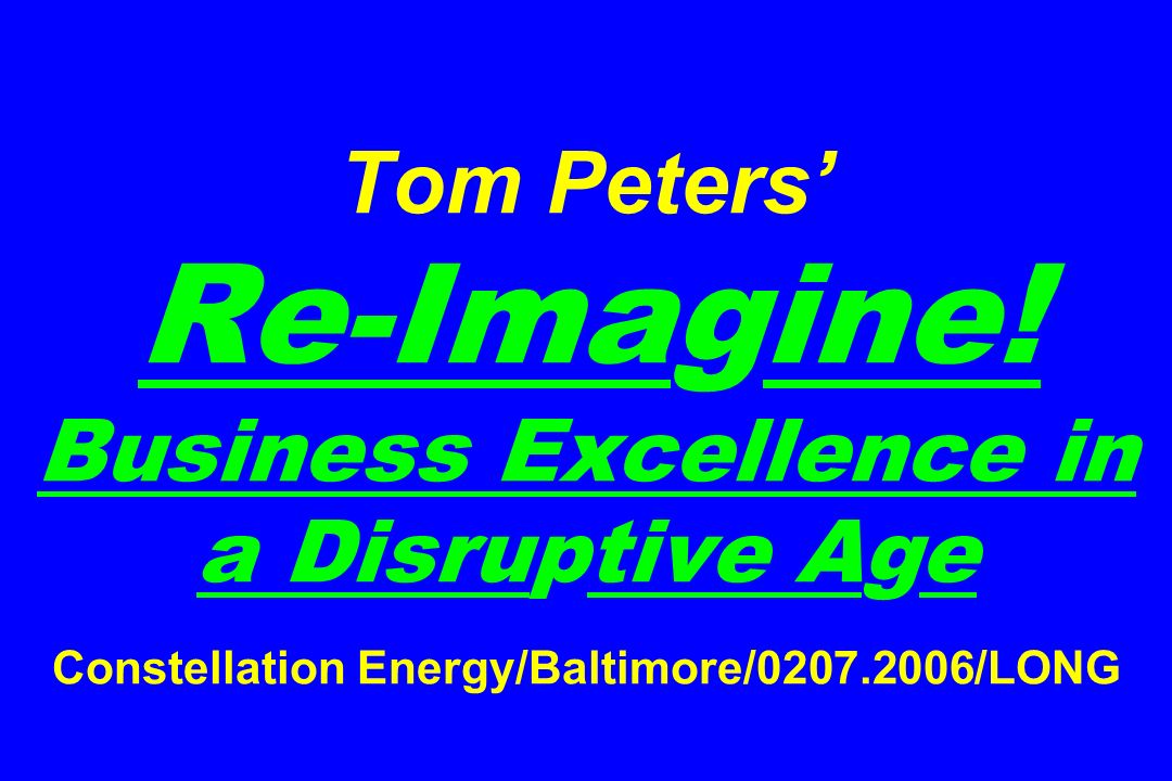Tom Peters’ Re-Imagine.