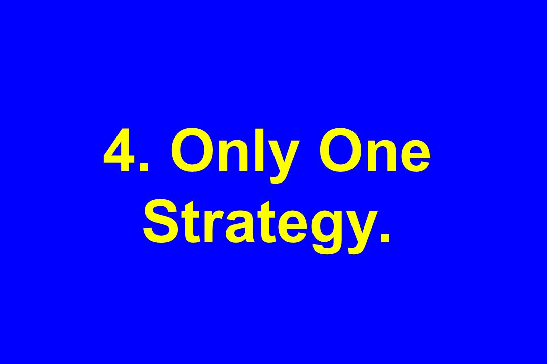 4. Only One Strategy.