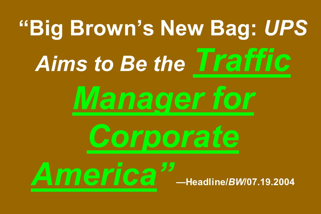 Big Brown’s New Bag: UPS Aims to Be the Traffic Manager for Corporate America —Headline/BW/