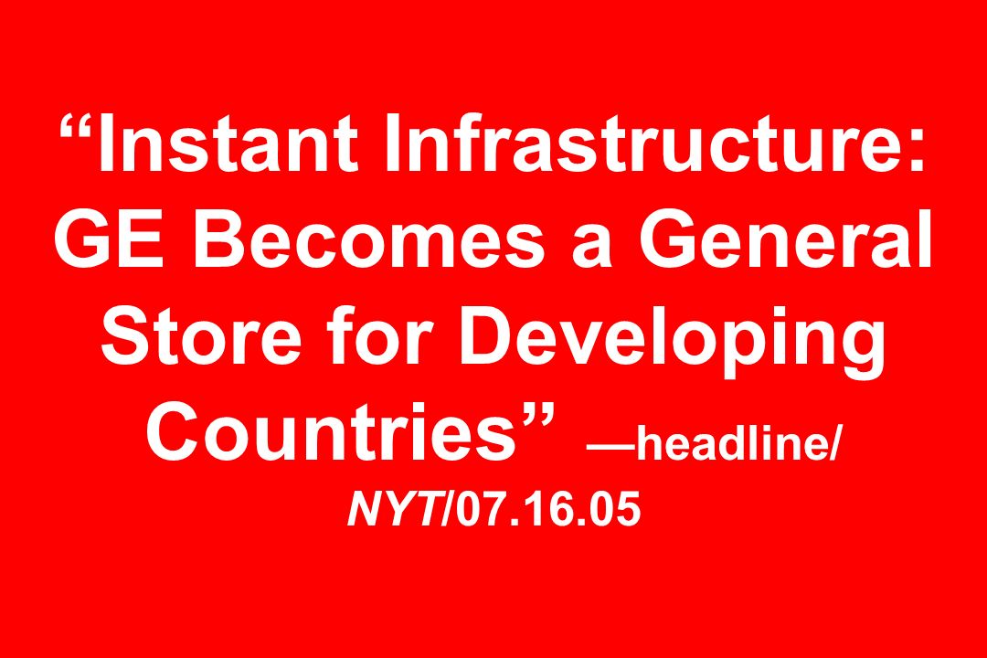 Instant Infrastructure: GE Becomes a General Store for Developing Countries —headline/ NYT/