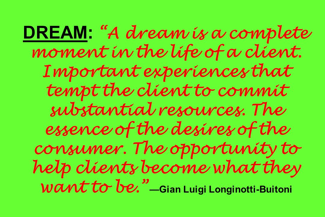 DREAM: A dream is a complete moment in the life of a client.