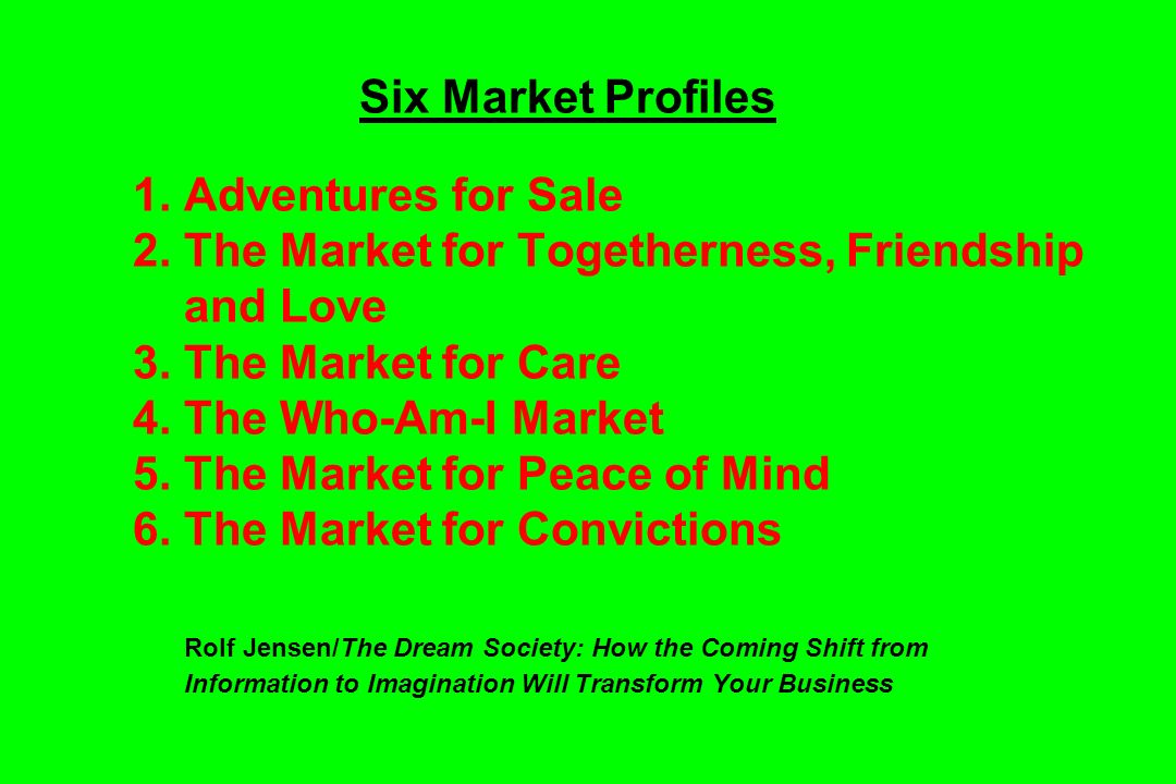 Six Market Profiles 1. Adventures for Sale 2. The Market for Togetherness, Friendship and Love 3.