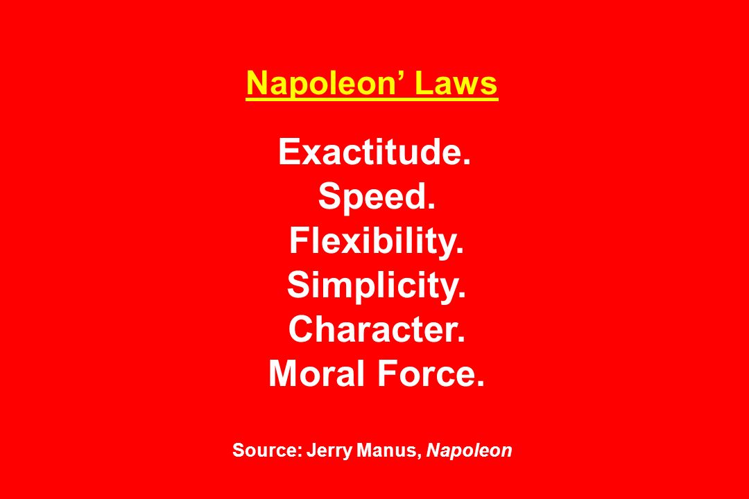 Napoleon’ Laws Exactitude. Speed. Flexibility. Simplicity.