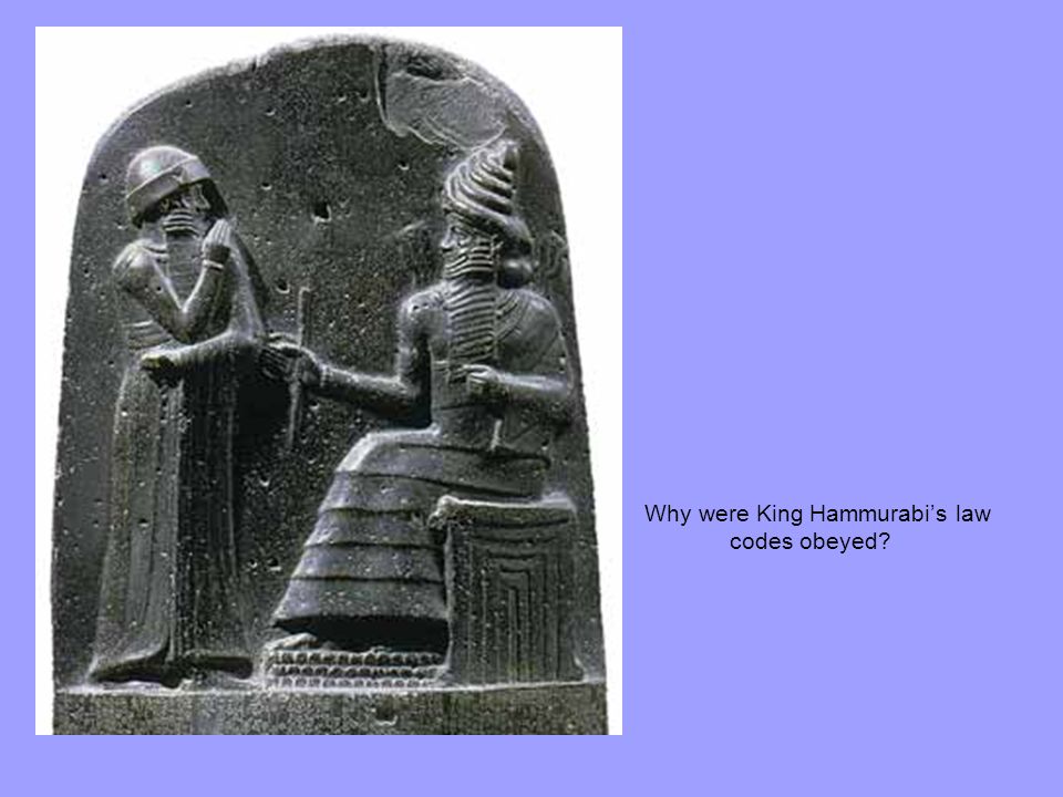 Why were King Hammurabi’s law codes obeyed