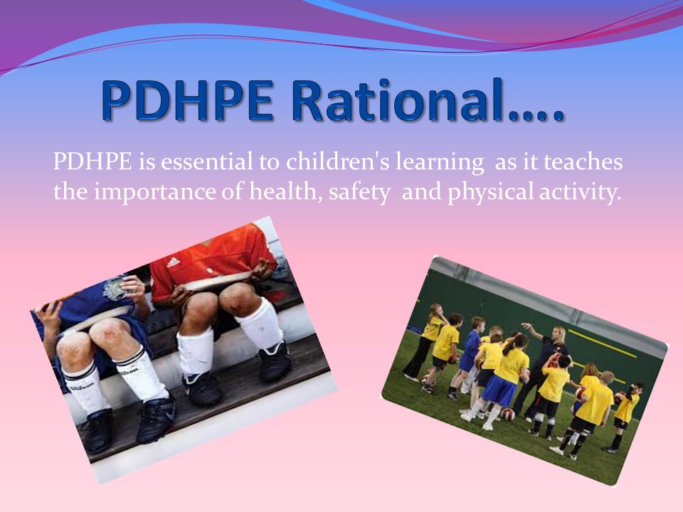 PDHPE is essential to children s learning as it teaches the importance of health, safety and physical activity.
