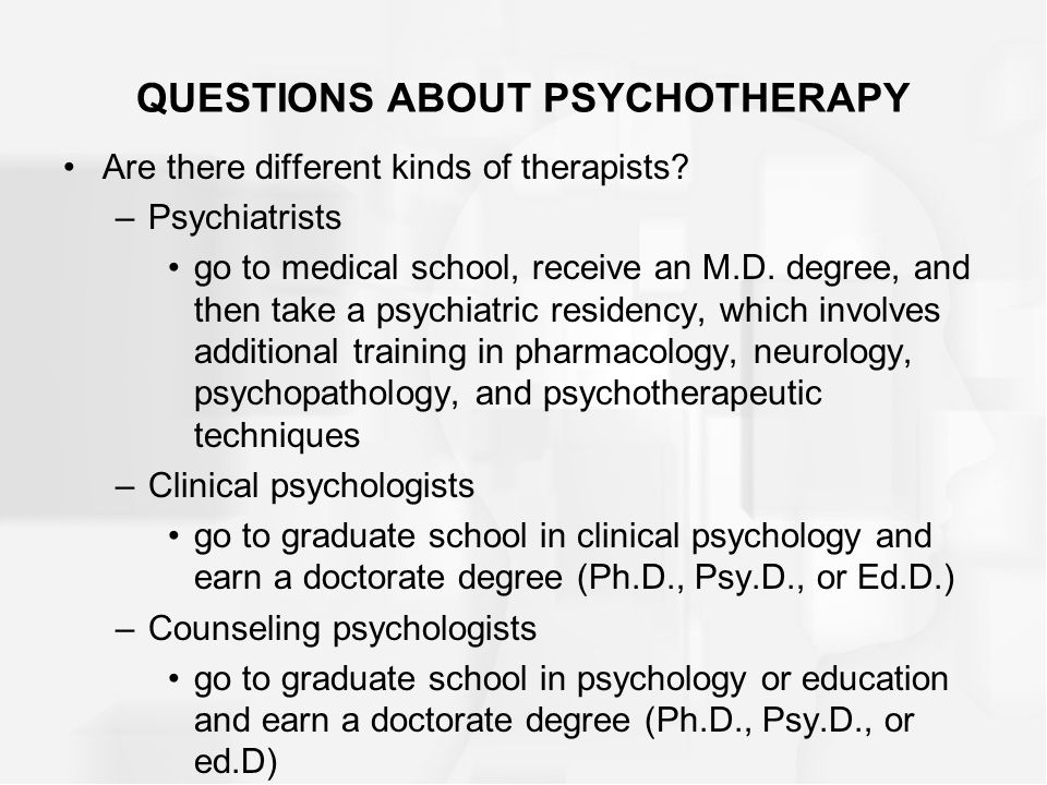 QUESTIONS ABOUT PSYCHOTHERAPY Are there different kinds of therapists.