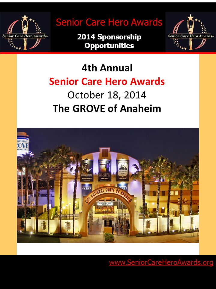 4th Annual Senior Care Hero Awards October 18, 2014 The GROVE of Anaheim Senior Care Hero Awards 2014 Sponsorship Opportunities