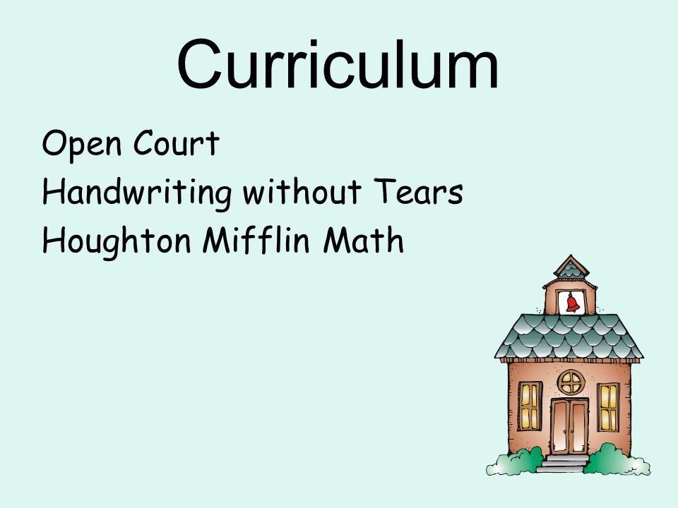 Curriculum Open Court Handwriting without Tears Houghton Mifflin Math