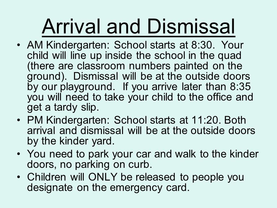 Arrival and Dismissal AM Kindergarten: School starts at 8:30.
