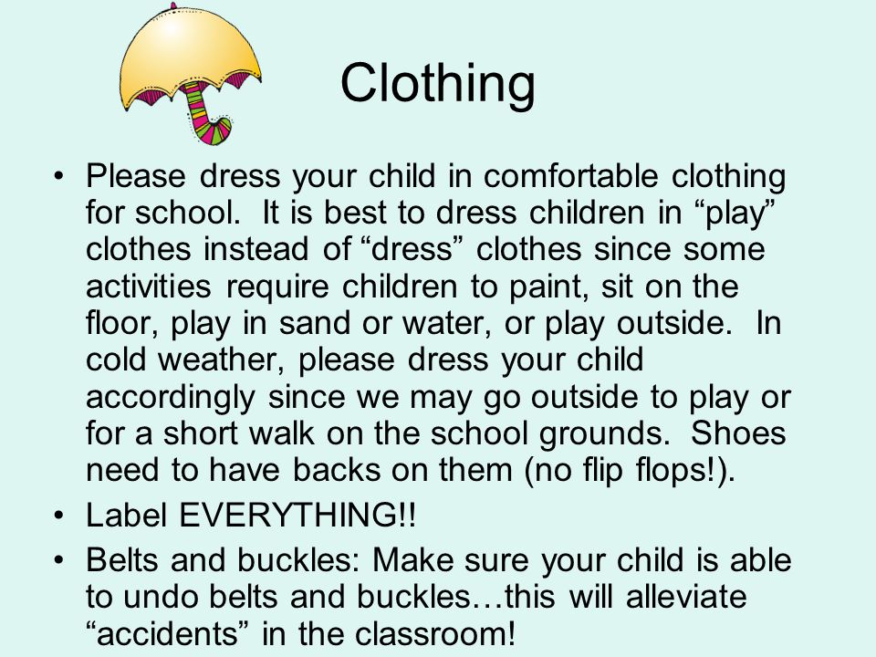 Clothing Please dress your child in comfortable clothing for school.
