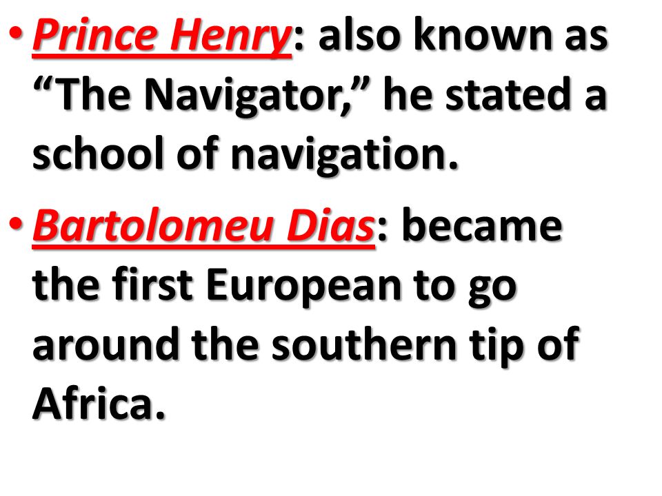 Prince Henry: also known as The Navigator, he stated a school of navigation.