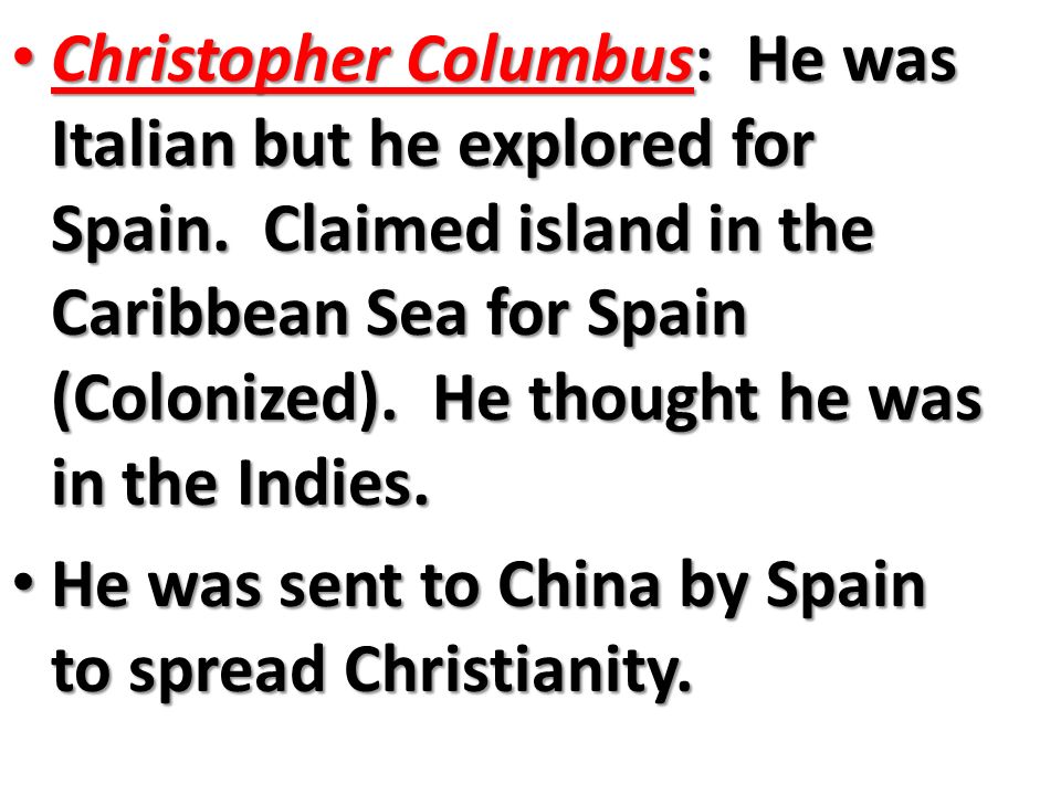 Christopher Columbus: He was Italian but he explored for Spain.